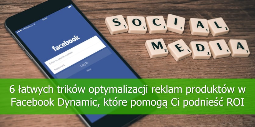 6-łatwych-trików-optymalizacji-reklam-produktów-w-Facebook-Dynamic-które-pomogą-Ci-podnieść-ROI
