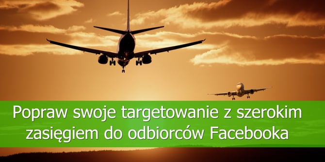 Popraw-swoje-targetowanie-z-szerokim-zasięgiem-do-odbiorców-Facebooka