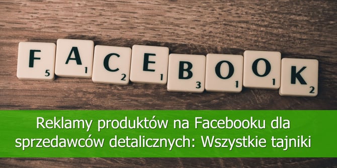 Reklamy-produktów-na-Facebooku-dla-sprzedawców-detalicznych-Wszystkie-tajniki